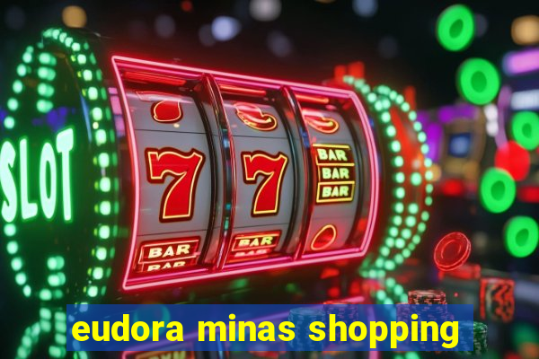 eudora minas shopping